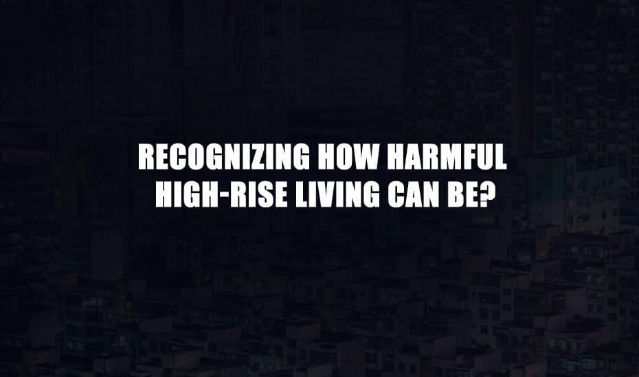 Recognizing How Harmful High-Rise Living Can Be