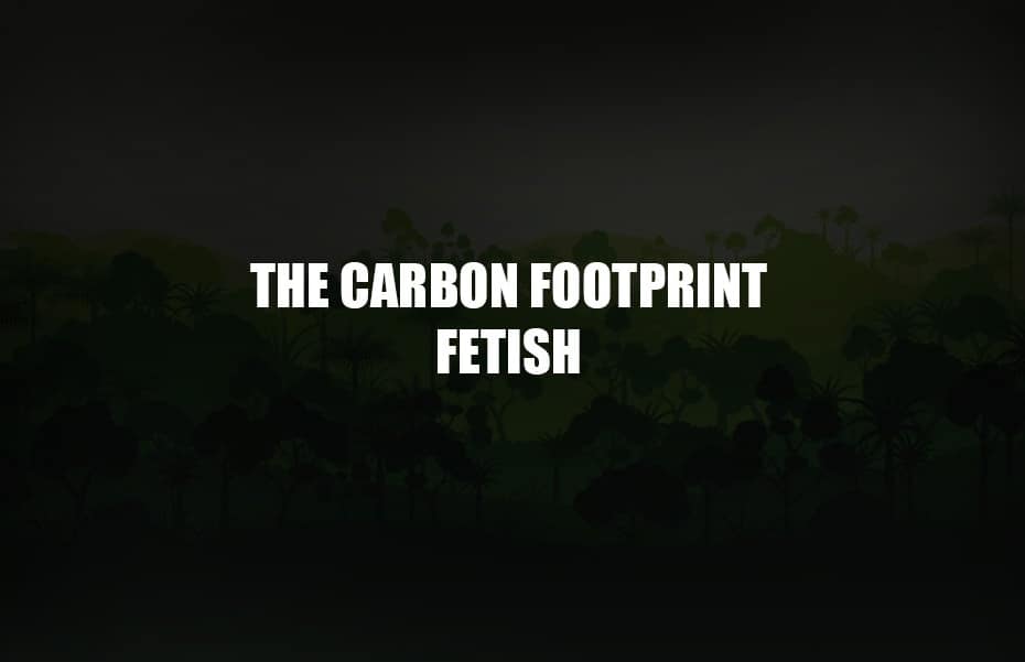 The Carbon Footprint Fetish