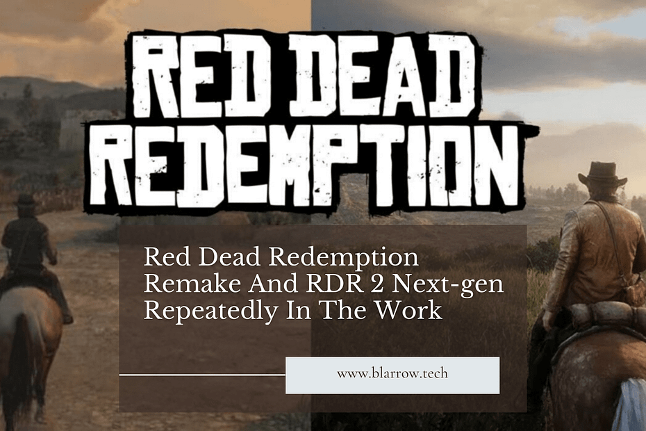 Red Dead Redemption Remake And RDR 2 Next-Gen Repeatedly In The Work